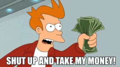 shut up and take my money meme